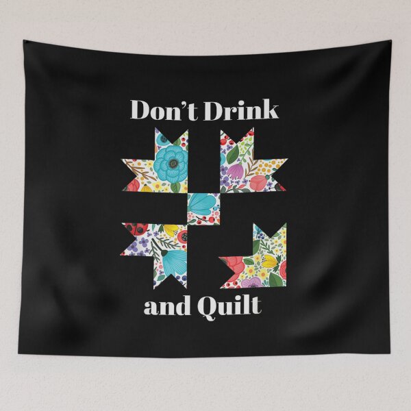Item preview, Don't Drink and Quilt Floral Patchwork Pattern Funny Quilting Hobby Quote designed and sold by AraceLidway.