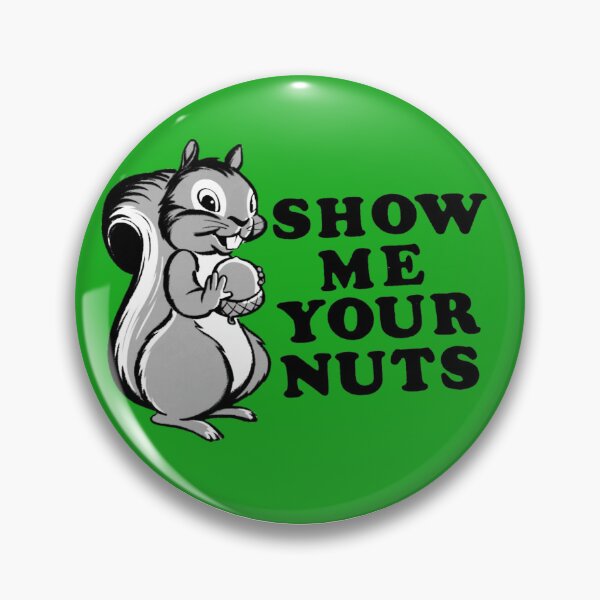 Item preview, Show Me Your Nuts designed and sold by Flaccid Spatula.