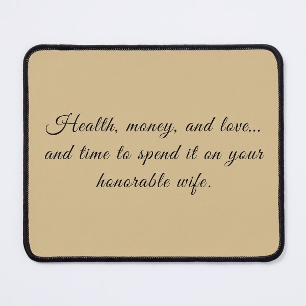 Item preview, Health, money, and love… and time to spend it on your honorable wife. designed and sold by CeciliaGomezArt.
