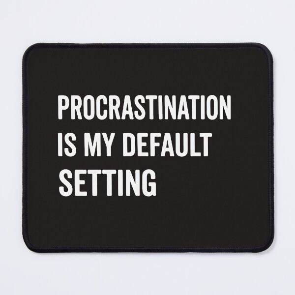 Item preview, Procrastination is My Default Setting, Funny Lazy Humor Sarcastic Productivity Quote  designed and sold by Fliflat.