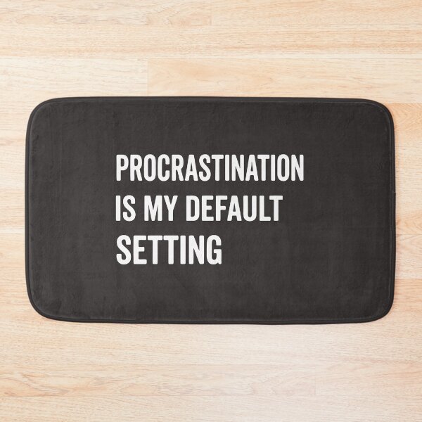 Item preview, Procrastination is My Default Setting, Funny Lazy Humor Sarcastic Productivity Quote  designed and sold by Fliflat.