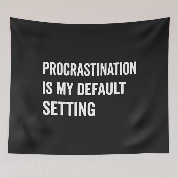 Item preview, Procrastination is My Default Setting, Funny Lazy Humor Sarcastic Productivity Quote  designed and sold by Fliflat.