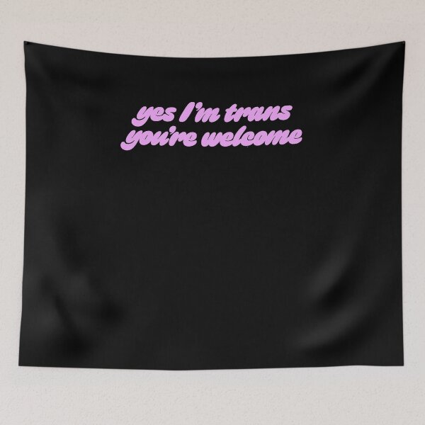 Item preview, Yes, I'm trans, you're welcome. designed and sold by BritySpear.