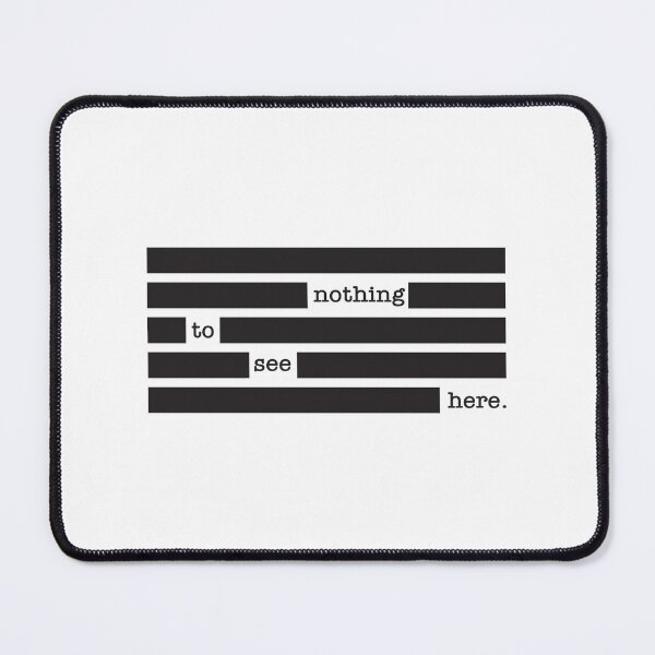 Item preview, NOTHING TO SEE HERE REDACTED designed and sold by Mclickster.