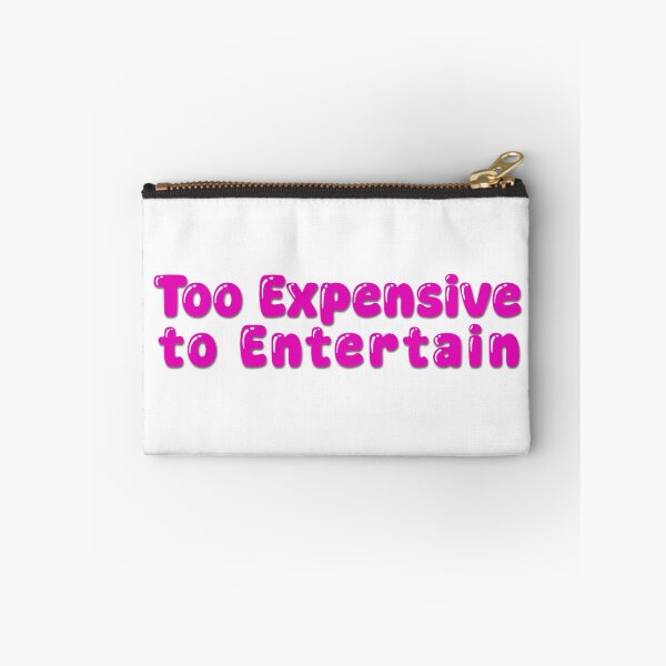 Item preview, Too Expensive to Entertain designed and sold by Shelb136.