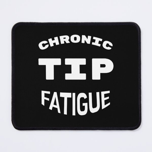 Item preview, Chronic tip fatigue  designed and sold by 2Cheesy4U.
