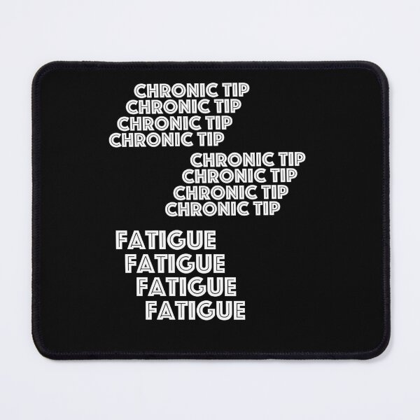 Item preview, Chronic tip fatigue  designed and sold by 2Cheesy4U.