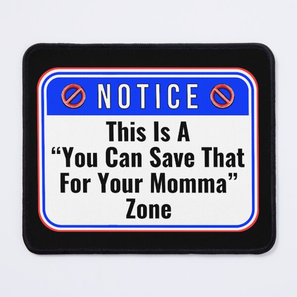 Item preview, NOTICE: This Is A "You Can Save That For Your Momma" Zone - funny warning signs designed and sold by DesignsFromTW-S.