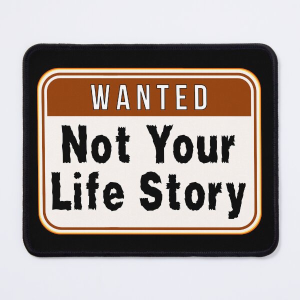 Item preview, WANTED: Not Your Life Story - funny warning signs designed and sold by DesignsFromTW-S.