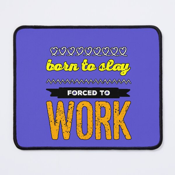 Item preview, “Born To Slay Forced To Work” humor work sarcasm strong attitude funny phrase office designed and sold by AstronautMerch.