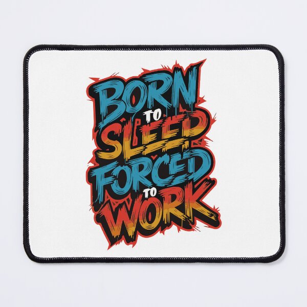 Item preview, Born to sleep, Forced to work designed and sold by SantoDesigns.