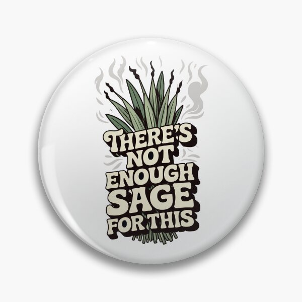 Item preview, Not Enough Sage Modern Life Sarcasm designed and sold by Tammy Winand Arts.