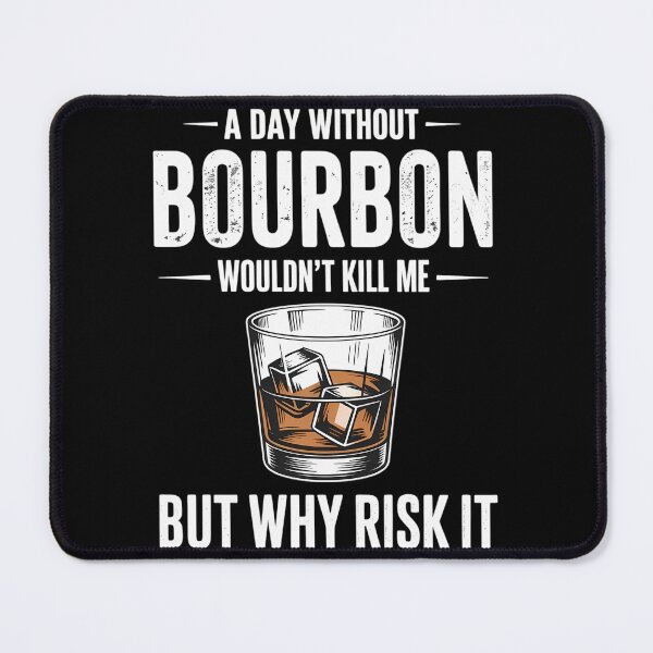 Item preview, a day without bourbon wouldn't bourbons designed and sold by TyraYoung.