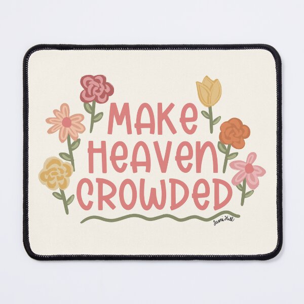Item preview, Make Heaven Crowded designed and sold by Willow & Grace Designs.