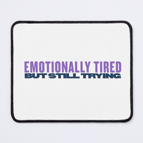 Item preview, Emotionally Tired but still trying Mental Health , brafdesign designed and sold by Brafdesign.