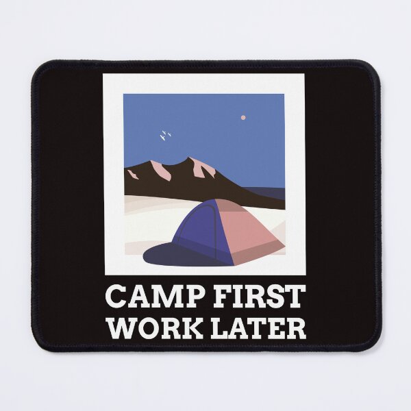 Item preview, Camp First Work Later designed and sold by SarcasticTeez.
