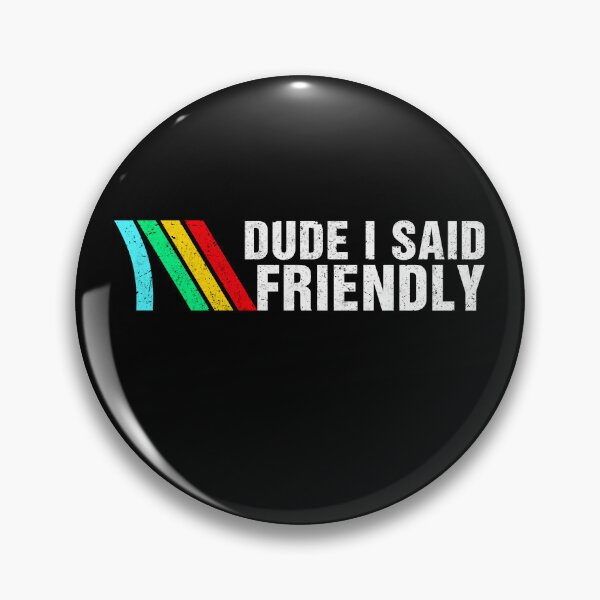 Item preview, Dude I Said Friendly designed and sold by Hedoraxe.