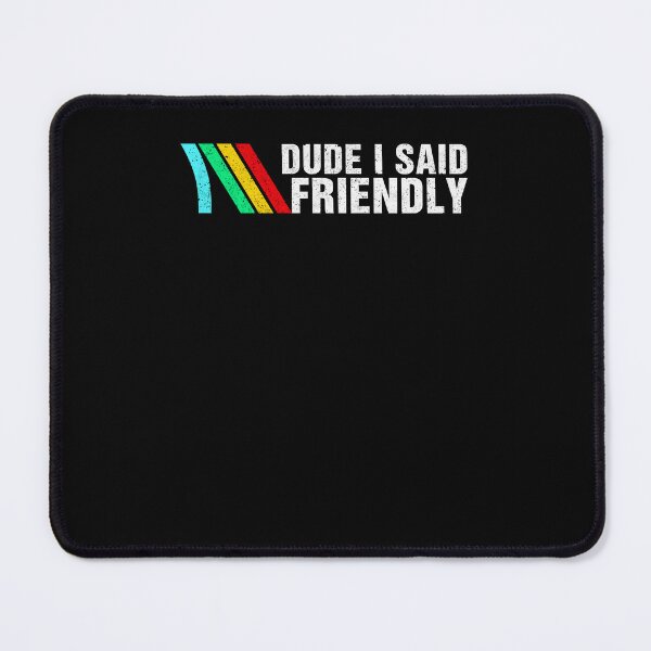 Item preview, Dude I Said Friendly designed and sold by Hedoraxe.