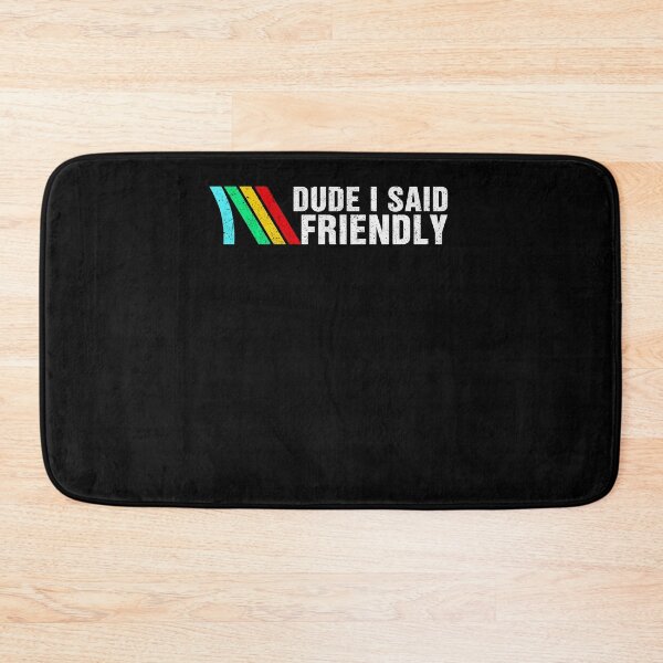 Item preview, Dude I Said Friendly designed and sold by Hedoraxe.