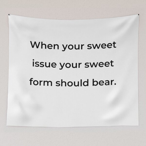 Item preview, "When your sweet issue your sweet form should bear." - print black designed and sold by ariksworld.