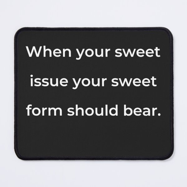 Item preview, "When your sweet issue your sweet form should bear." - print white designed and sold by ariksworld.