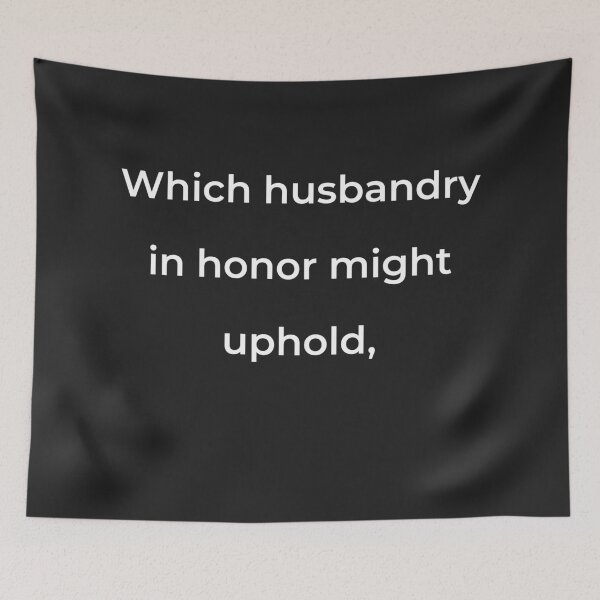 Item preview, "Which husbandry in honour might uphold," - print white designed and sold by ariksworld.