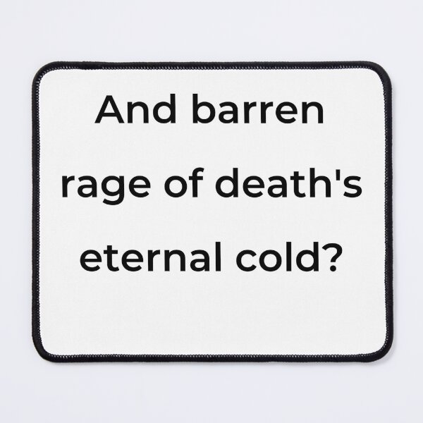 Item preview, "And barren rage of death's eternal cold?" - print black designed and sold by ariksworld.