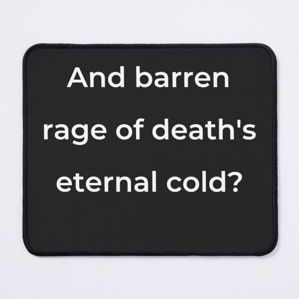 Item preview, "And barren rage of death's eternal cold?" - print white designed and sold by ariksworld.