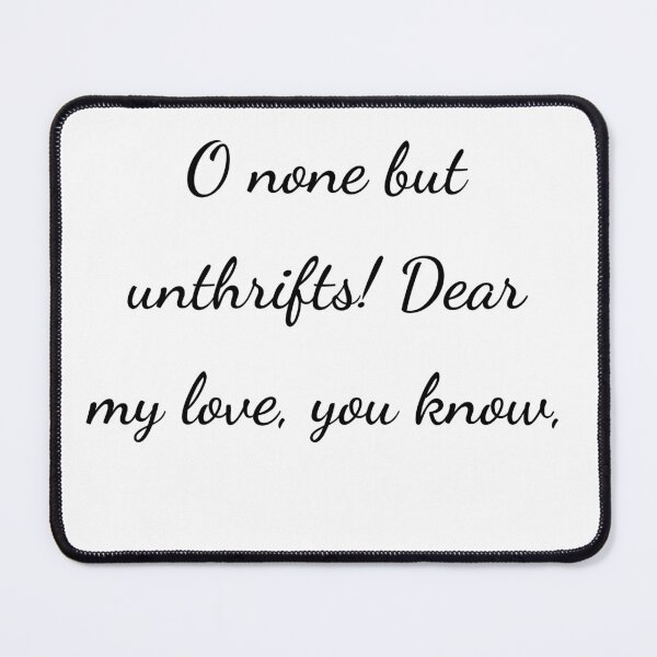Item preview, "O none but unthrifts! Dear my love, you know," - handwriting black designed and sold by ariksworld.