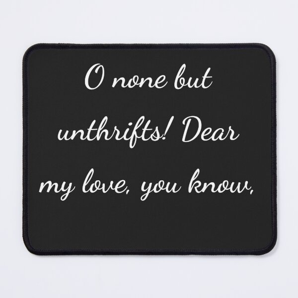 Item preview, "O none but unthrifts! Dear my love, you know," - handwriting white designed and sold by ariksworld.