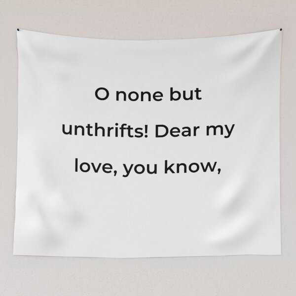 Item preview, "O none but unthrifts! Dear my love, you know," - print black designed and sold by ariksworld.