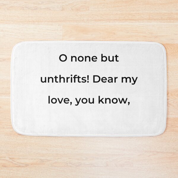 Item preview, "O none but unthrifts! Dear my love, you know," - print black designed and sold by ariksworld.