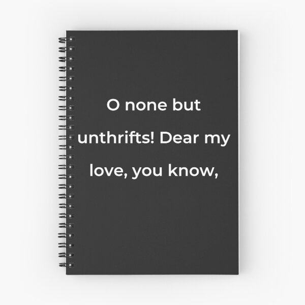 Item preview, "O none but unthrifts! Dear my love, you know," - print white designed and sold by ariksworld.