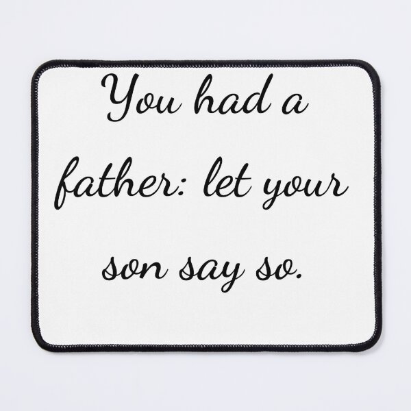 Item preview, "You had a father: let your son say so." - handwriting black designed and sold by ariksworld.