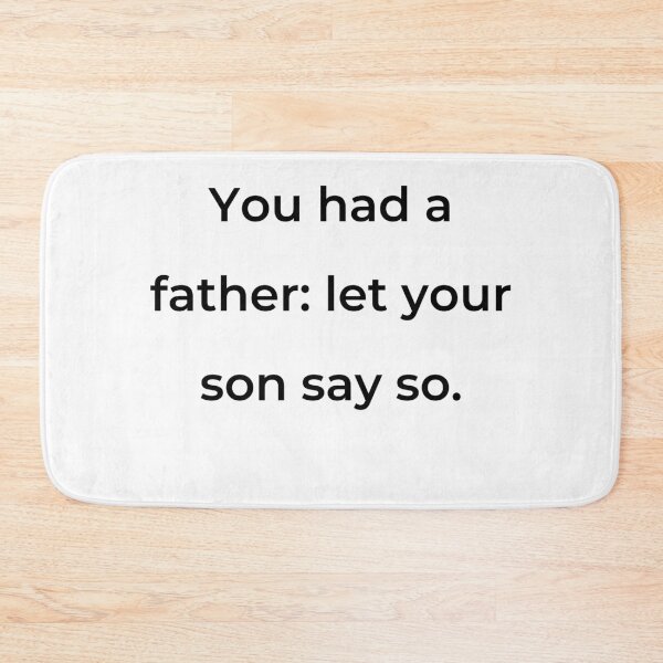 Item preview, "You had a father: let your son say so." - print black designed and sold by ariksworld.