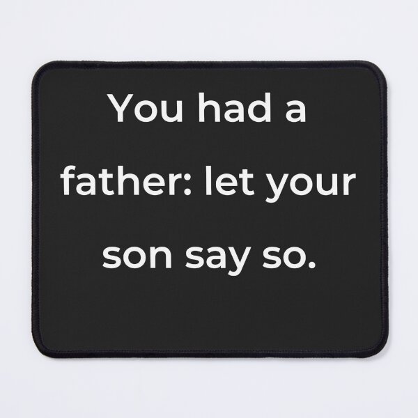 Item preview, "You had a father: let your son say so." - print white designed and sold by ariksworld.