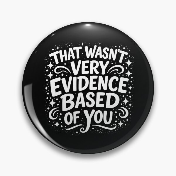 Item preview, That Wasn't Very Evidence Based of You designed and sold by JODYSMORGAN.