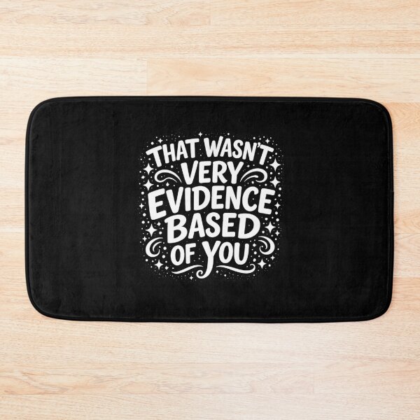 Item preview, That Wasn't Very Evidence Based of You designed and sold by JODYSMORGAN.