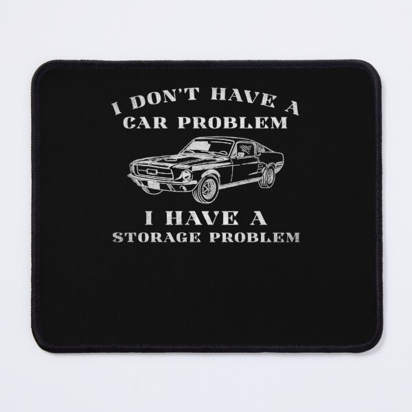 Item preview, I Don't Have a car Problem I Have a Storage Problem Funny car Lover designed and sold by Hedoraxe.