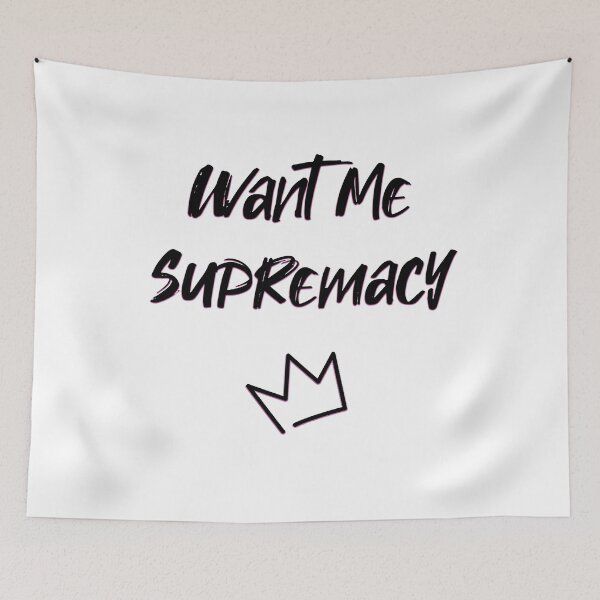 Item preview, BQ - Want Me Supremacy designed and sold by bisically.