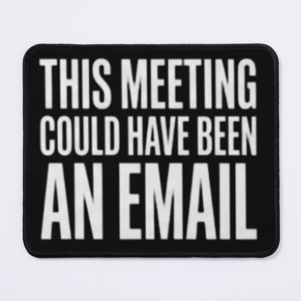 Item preview, This Meeting Could Have Been An Email - Sarcastic Office Humor designed and sold by Basement Labs.