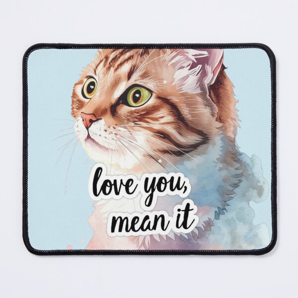 Item preview, Funny Cat Love You Mean It designed and sold by LoopyPop.