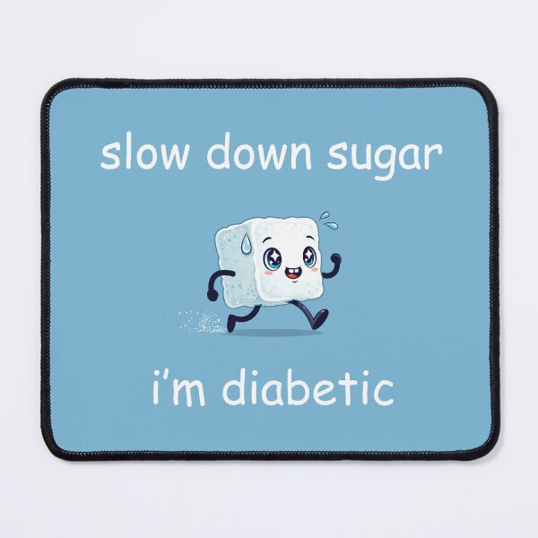 Item preview, Slow Down Sugar I'm Diabetic designed and sold by humblegoat.
