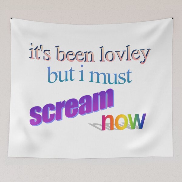 Item preview, it's been lovley but i must scream now Wordart designed and sold by WorddArtt.