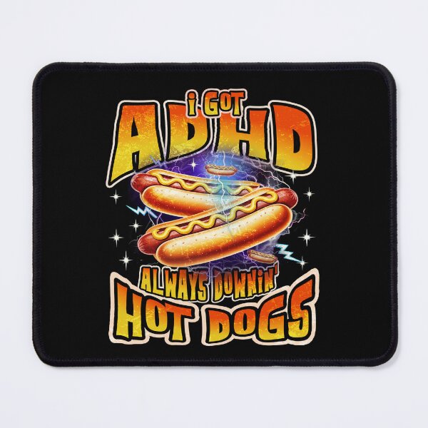 Item preview, I Got ADHD Always Downin Hot Dogs Funny designed and sold by BlightedArt.