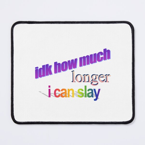 Item preview, idk how much longer can i slay Wordart designed and sold by WorddArtt.