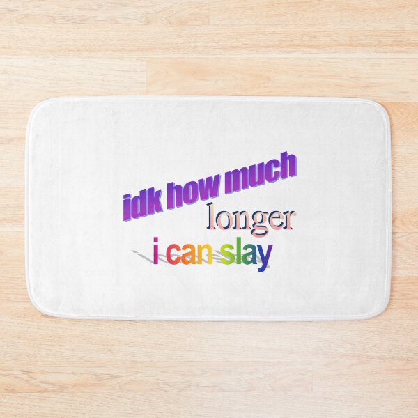 Item preview, idk how much longer can i slay Wordart designed and sold by WorddArtt.