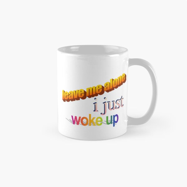Item preview, leave me alone i just woke up Wordart designed and sold by WorddArtt.