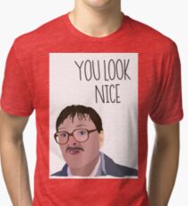 Jim Friday Night Dinner 'YOU LOOK NICE' Tri-blend T-Shirt
