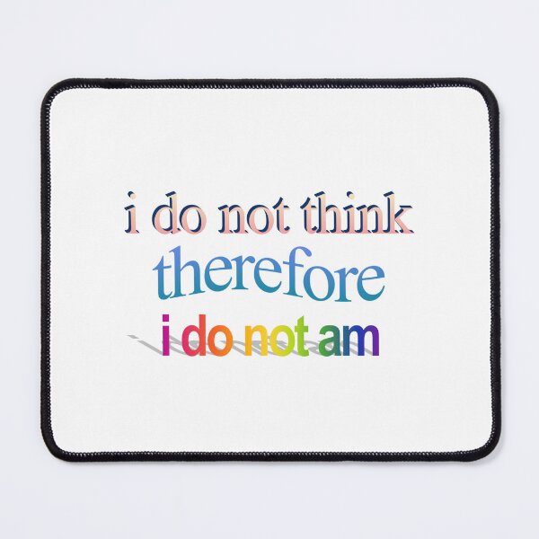 Item preview, i do not think therefore i do not am Wordart designed and sold by WorddArtt.